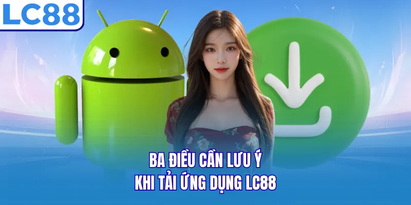 Ba điều cần lưu ý khi tải ứng dụng LC88