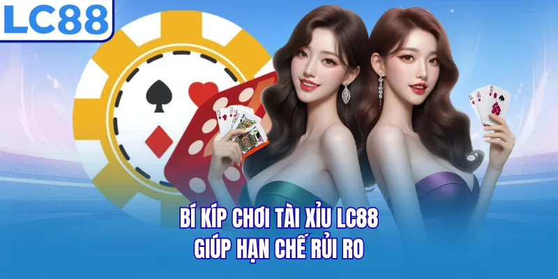 Bí kíp chơi tài xỉu LC88 giúp hạn chế rủi ro
