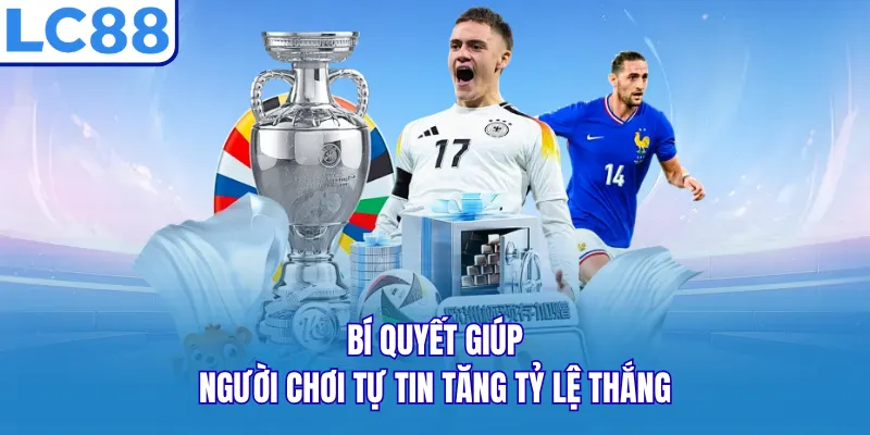 Bí quyết giúp người chơi tự tin tăng tỷ lệ thắng