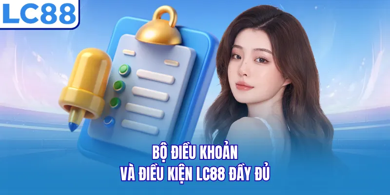 Bộ điều khoản và điều kiện LC88 đầy đủ 
