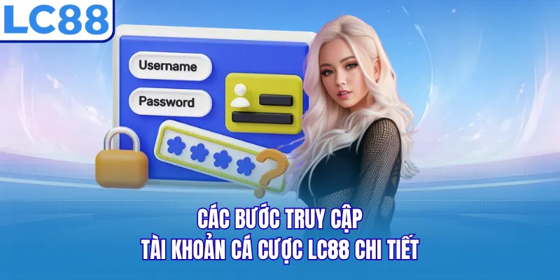 Các bước truy cập tài khoản cá cược LC88 chi tiết