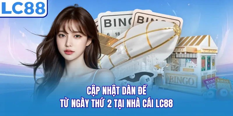 Cập nhật dàn đề từ ngày thứ 2 tại nhà cái LC88