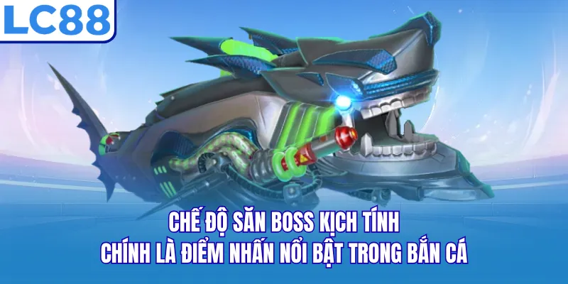 Chế độ săn boss kịch tính chính là điểm nhấn nổi bật trong bắn cá