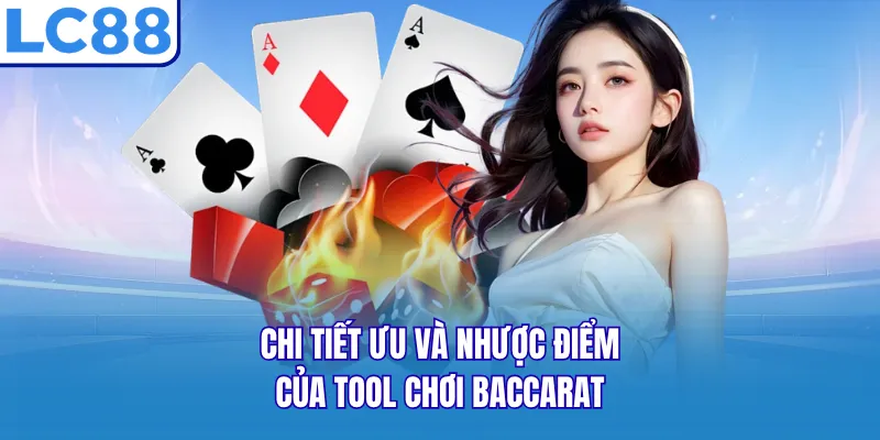 Chi tiết ưu và nhược điểm của tool chơi Baccarat