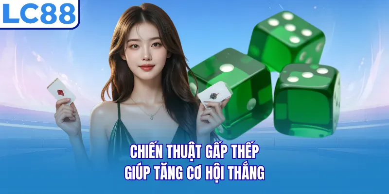 Chiến thuật gấp thếp giúp tăng cơ hội thắng