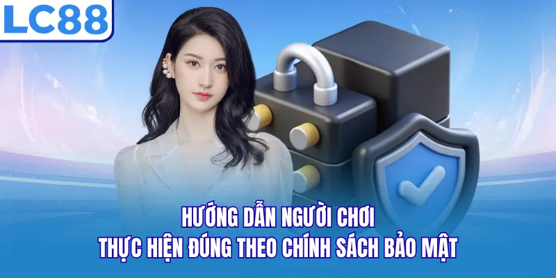 Hướng dẫn người chơi thực hiện đúng theo chính sách bảo mật