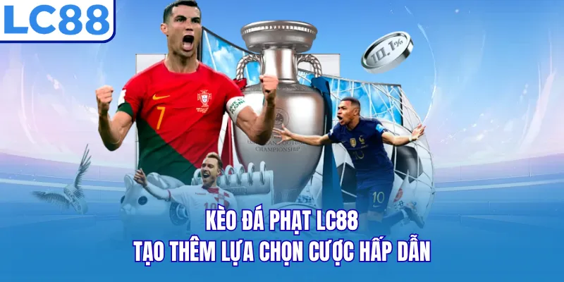 Kèo đá phạt LC88 tạo thêm lựa chọn cược hấp dẫn