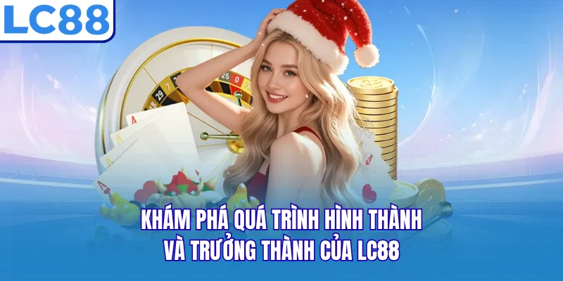 Khám phá quá trình hình thành và trưởng thành của LC88
