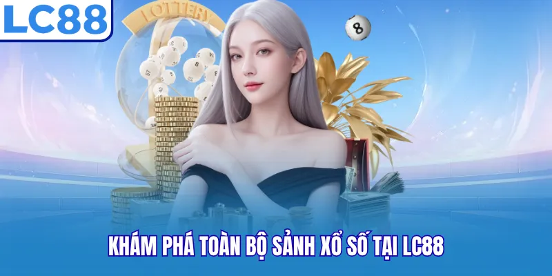 Khám phá toàn bộ sảnh xổ số tại LC88