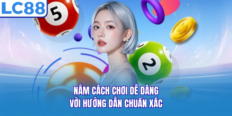 Nắm cách chơi dễ dàng với hướng dẫn chuẩn xác