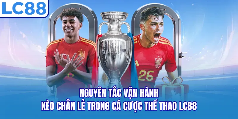 Nguyên tắc vận hành kèo chẵn lẻ trong cá cược thể thao LC88