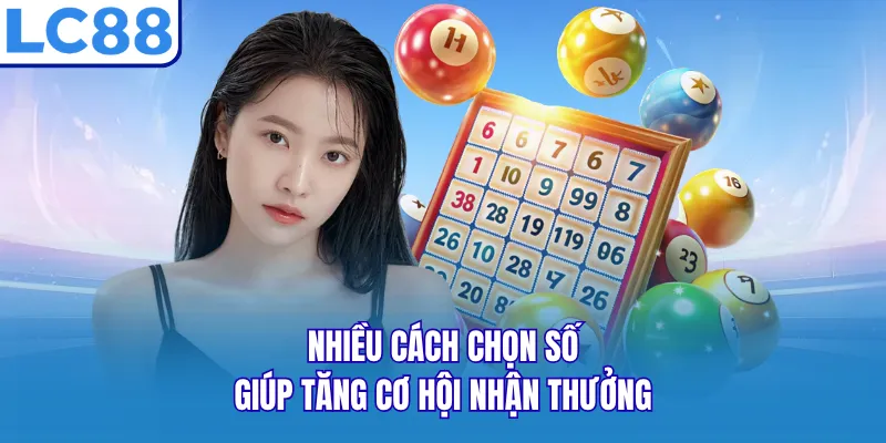 Nhiều cách chọn số giúp tăng cơ hội nhận thưởng