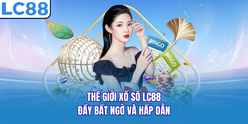 Thế giới xổ số LC88 đầy bất ngờ và hấp dẫn