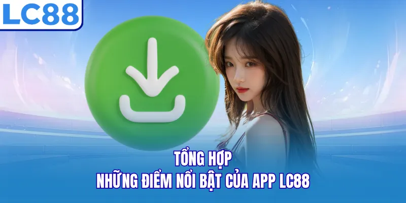 Tổng hợp những điểm nổi bật của app LC88